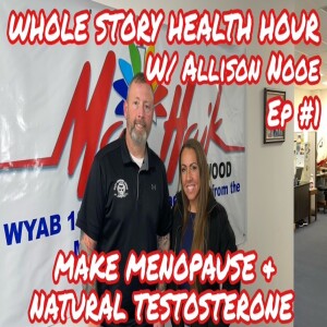 WHOLE STORY HEALTH HOUR: MALE MENOPAUSE (Ep #1) W/ ALLISON NOOE