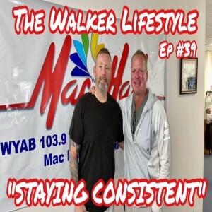 STAYING CONSISTENT- THE WALKER LIFESTYLE (Ep #39)