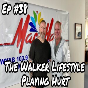 PLAYING HURT: THE WALKER LIFESTYLE (Ep #38)