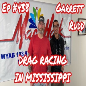 DRAG RACING IN MISSISSIPPI W/ TRACK OWNER GARRETT RUDD (Ep #438) 01/27/23