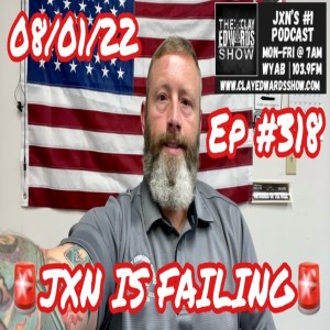 JXN IS FAILING ON EVERY LEVEL (Ep #318 / Full Show) 08/01/22