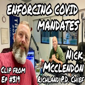 ENFORCING COVID_19 MANDATES W/ CHIEF NICK MCLENDON (Ep #319 / Clip) 08/02/22