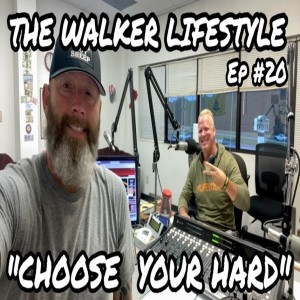 CHOOSE YOUR HARD - The Walker Lifestyle (Ep #20) 08/11/22