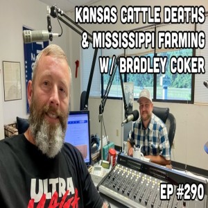 Kansas Cattle Deaths & Farming in Mississippi W/ Bradley Coker (Ep #290 / Hr #1) 06/20/22