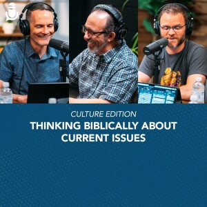 Culture Edition: Thinking Biblically about Current Issues