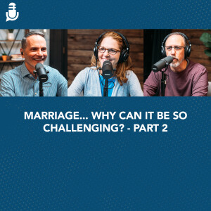 Marriage... Why can it be so challenging? - Part 2