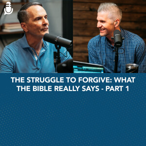The Struggle to Forgive: What the Bible Really Says - Part 1