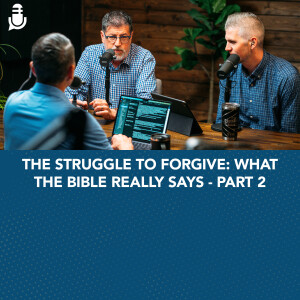 The Struggle to Forgive: What the Bible Really Says - Part 2