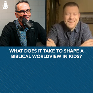 What Does it Take to Shape a Biblical Worldview in Kids?