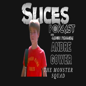 The Slices Podcast with Jason Pelligra - Andre Gower EP# 10