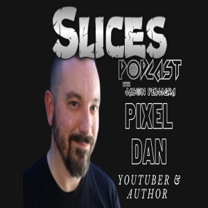 The Slices Podcast with Jason Pelligra - Pixel Dan EP#12