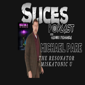 The Slices Podcast with Jason Pelligra - Michael Pare EP#7