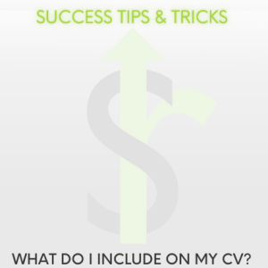 Success Tips & Tricks: What do I include on my CV?