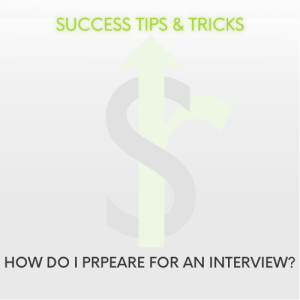 Success Tips & Tricks: How do I prepare for an interview?