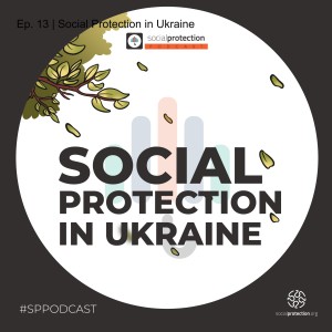 Ep. 13 | Social Protection in Ukraine