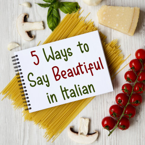 5 Words for 'Beautiful' in the Italian Language