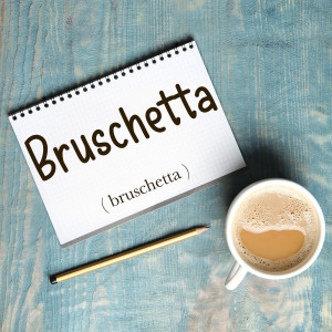 Italian Word of the Day: Bruschetta