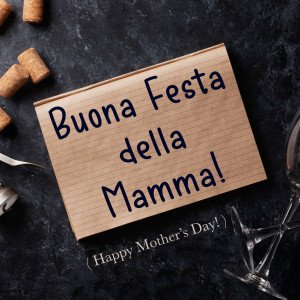 Buona Festa della Mamma! (Happy Mother’s Day!)