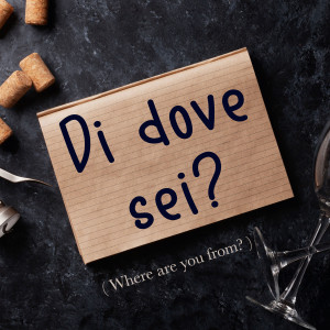 Italian Phrase of the Week: Di dove sei? (Where are you from?)