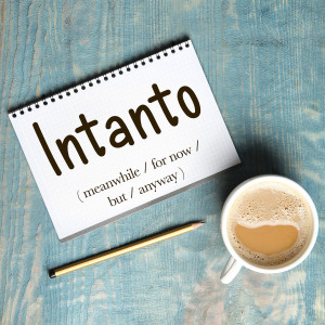 Italian Word of the Day: Intanto (meanwhile / for now / but / anyway)