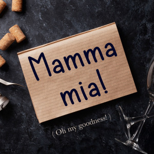 Italian Phrase: Mamma mia! (Oh my goodness!)