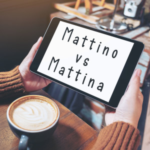 Mattino vs Mattina - What's the difference?