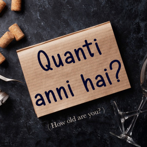 Italian Phrase of the Week: Quanti anni hai? (How old are you?)