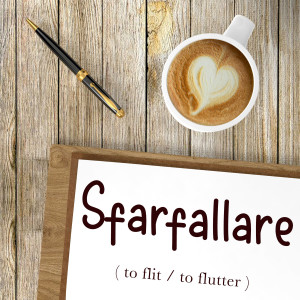 Italian Word of the Day: Sfarfallare (to flit / to flutter)