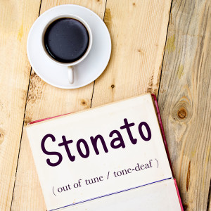 Italian Word of the Day: Stonato (out of tune / tone-deaf)