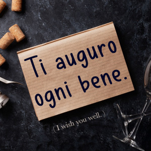 Italian Phrase: Ti auguro ogni bene. (I wish you well.)