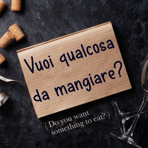 Italian Phrase: Vuoi qualcosa da mangiare? (Do you want something to eat?)