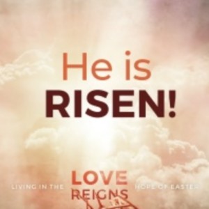 Resurrection Sunday, ”Love Reigns” week 1