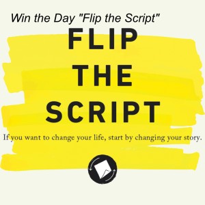 Win the Day,  ”Flip the Script”