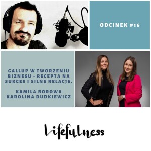 Lifefulness #16 - Gallup w tworzeniu biznesu - recepta na sukces i silne relacje. Kamila Borowa i Karolina Dudkiewicz