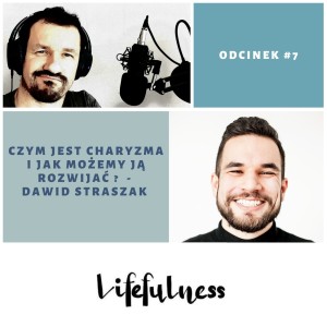 Lifefulness #7 - Co to jest charyzma ? Czy z charyzmą się rodzimy czy możemy się jej nauczyć ? Dawid Straszak (Podcast Charyzmatyczny)