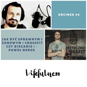 Lifefulness #8 - Jak zadbać o rozwój fizyczny ? Jak mądrze trenować ? Paweł Nerek