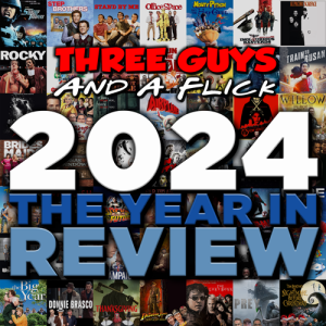 3 Guys and a Flick - 2024 Year In Review