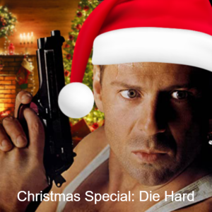 Episode 41: Christmas Special - Die Hard