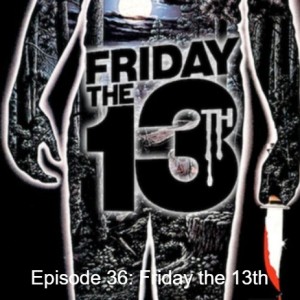 Episode 29: Halloween Themed Movie Review - Friday the 13th