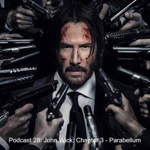 Episode 22: John Wick: Chapter 3 - Parabellum