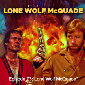 Episode 73: Lone Wolf McQuade