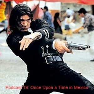 Episode 11: Once Upon a Time in Mexico