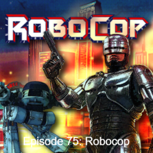 Episode 75: Robocop