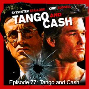 Episode 77: Tango and Cash