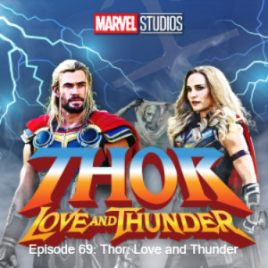 Episode 69: Thor: Love and Thunder