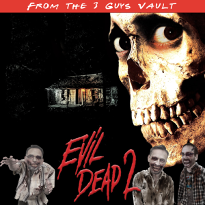 FROM THE VAULT - Podcast 7: Evil Dead II