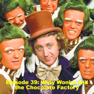 Episode 32: Willy Wonka and the Chocolate Factory