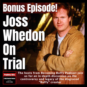 Bonus: Joss Whedon on Trial (feat. Becoming Buffy)