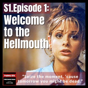 S1E01: ”Welcome to the Hellmouth”