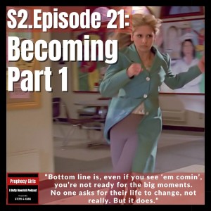 S2E21: ”Becoming, Part 1”